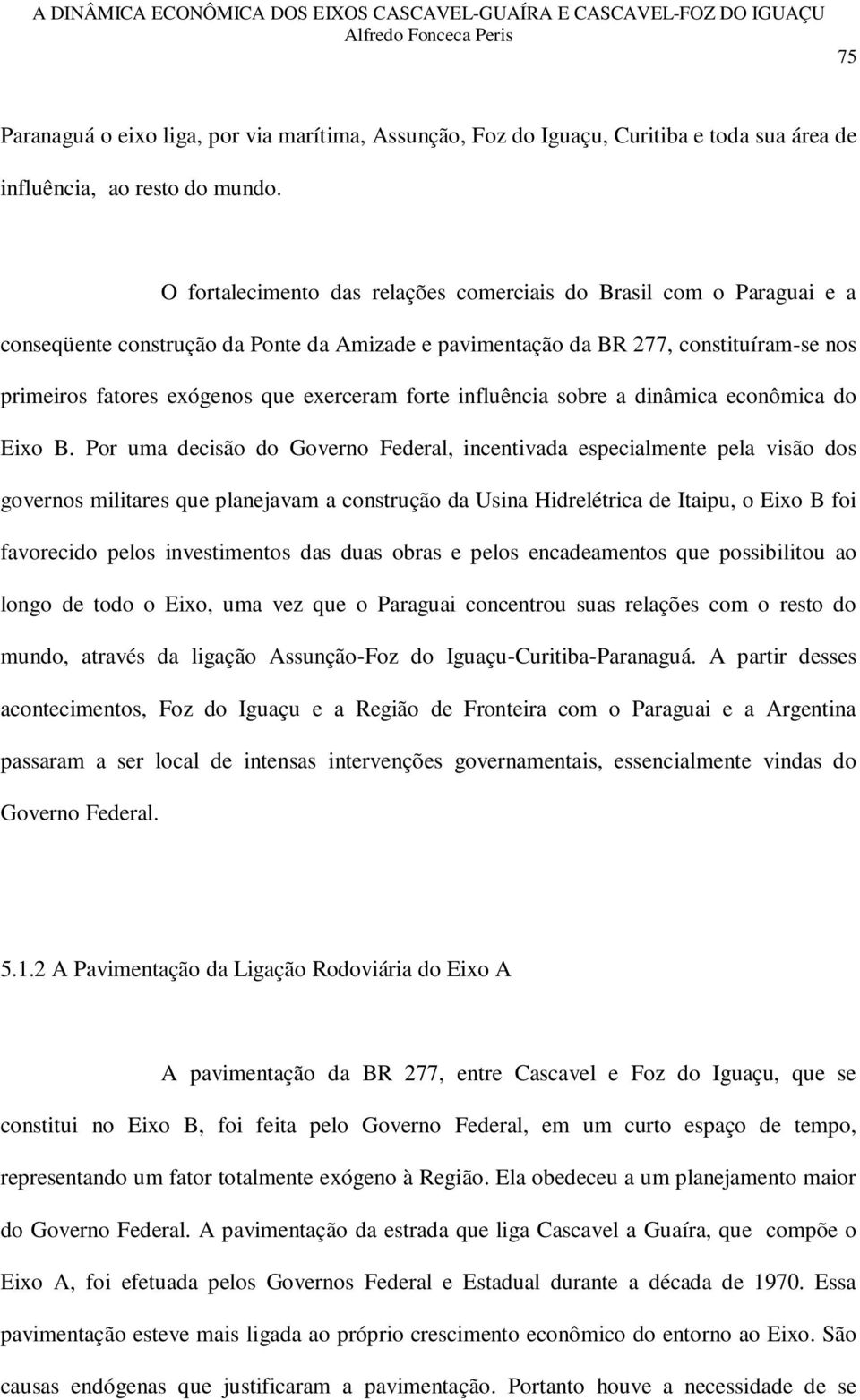 forte influência sobre a dinâmica econômica do Eixo B.