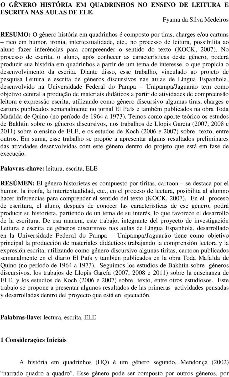 , no processo de leitura, possibilita ao aluno fazer inferências para compreender o sentido do texto (KOCK, 2007).