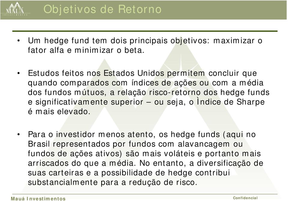 funds e significativamente superior ou seja, o Ìndice de Sharpe é mais elevado.