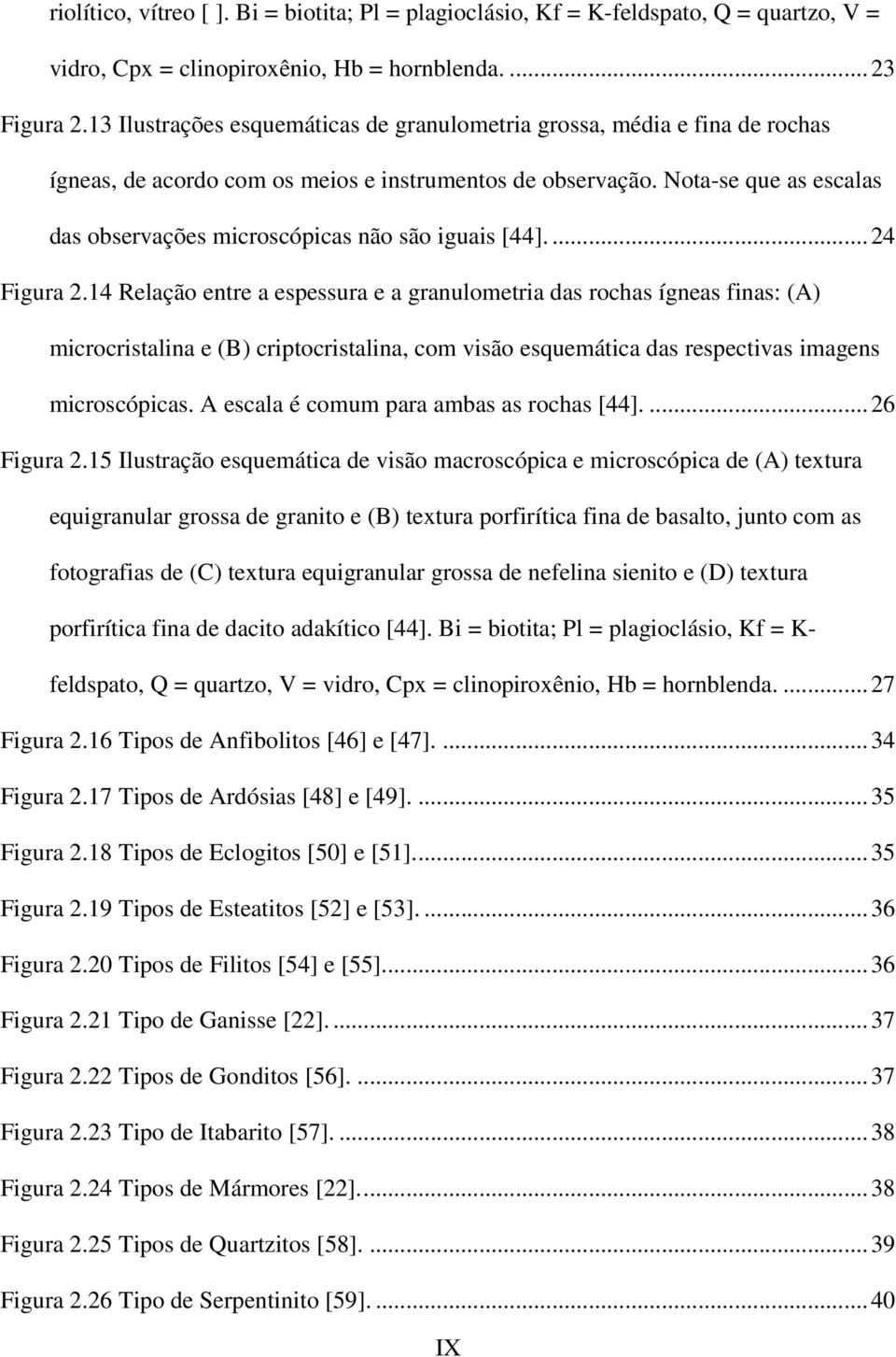 Nota-se que as escalas das observações microscópicas não são iguais [44].... 24 Figura 2.