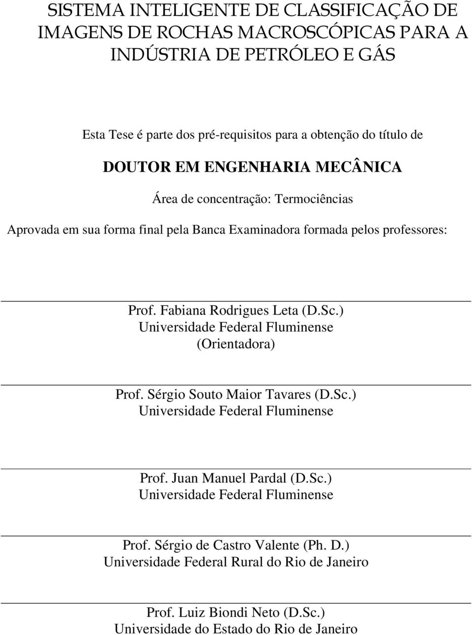 Fabiana Rodrigues Leta (D.Sc.) Universidade Federal Fluminense (Orientadora) Prof. Sérgio Souto Maior Tavares (D.Sc.) Universidade Federal Fluminense Prof.