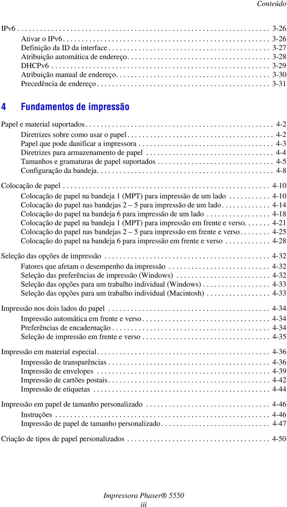 ........................................ 3-30 Precedência de endereço.............................................. 3-31 4 Fundamentos de impressão Papel e material suportados.