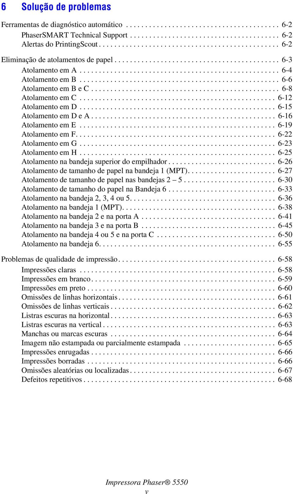 ................................................... 6-6 Atolamento em B e C................................................. 6-8 Atolamento em C................................................... 6-12 Atolamento em D.