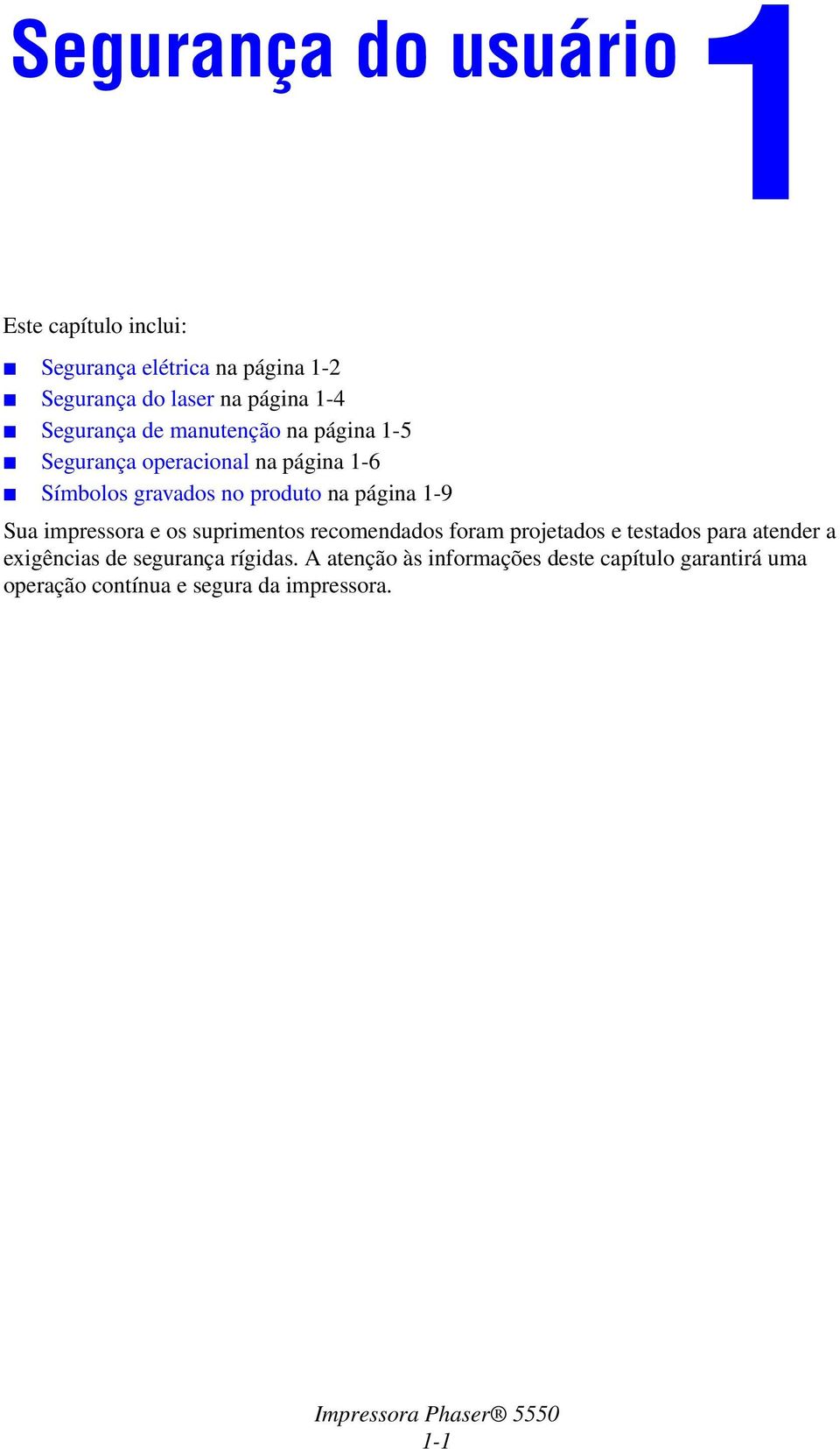 página 1-9 Sua impressora e os suprimentos recomendados foram projetados e testados para atender a exigências