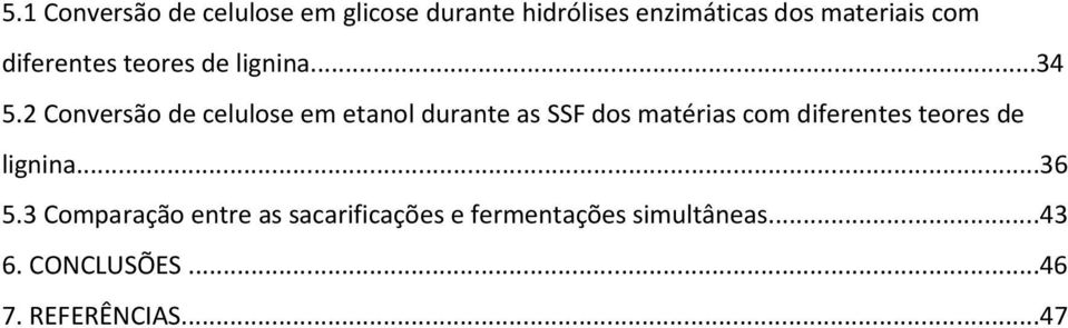 2 Conversão de celulose em etanol durante as SSF dos matérias com diferentes teores