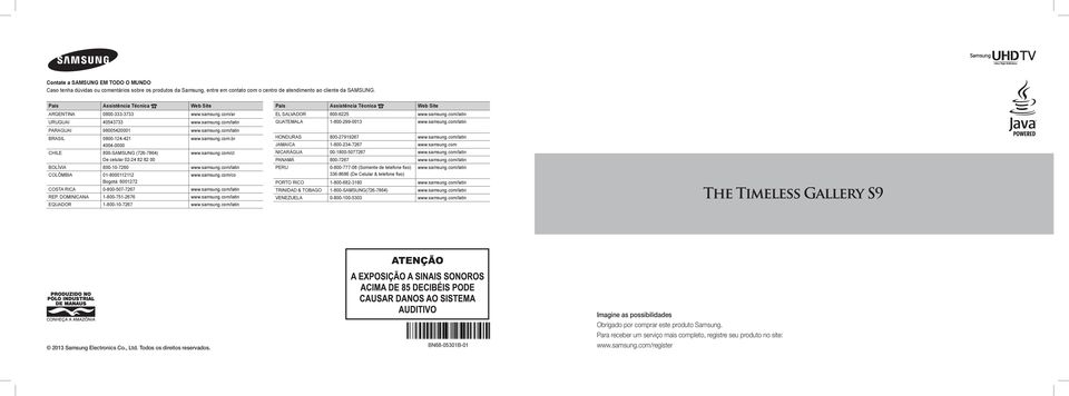 samsung.com/cl De celular 02-24 82 82 00 BOLÍVIA 800-10-7260 www.samsung.com/latin COLÔMBIA 01-8000112112 www.samsung.com/co Bogotá: 6001272 COSTA RICA 0-800-507-7267 www.samsung.com/latin REP.