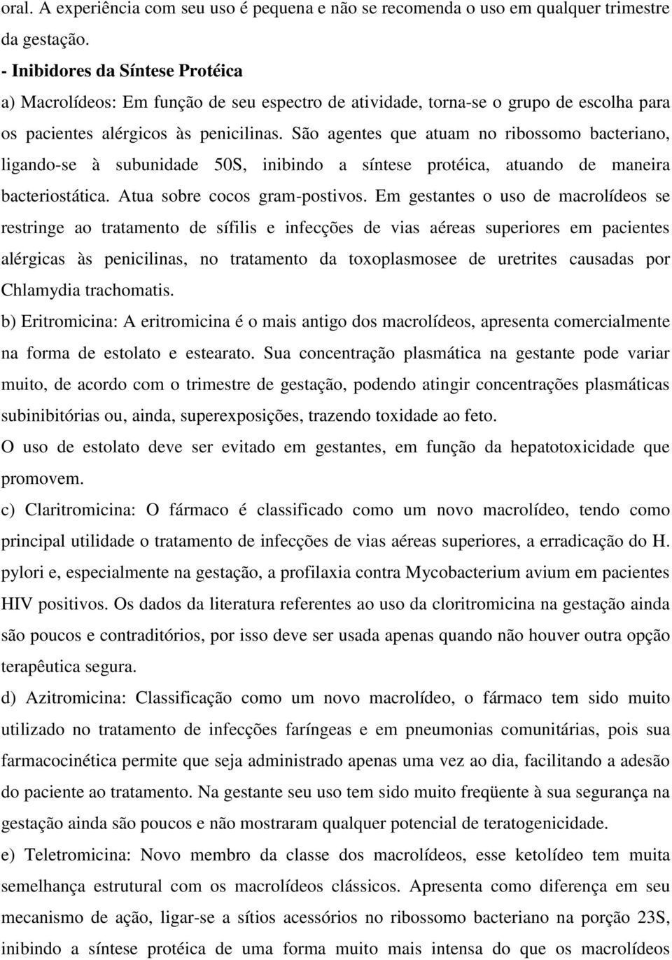 São agentes que atuam no ribossomo bacteriano, ligando-se à subunidade 50S, inibindo a síntese protéica, atuando de maneira bacteriostática. Atua sobre cocos gram-postivos.