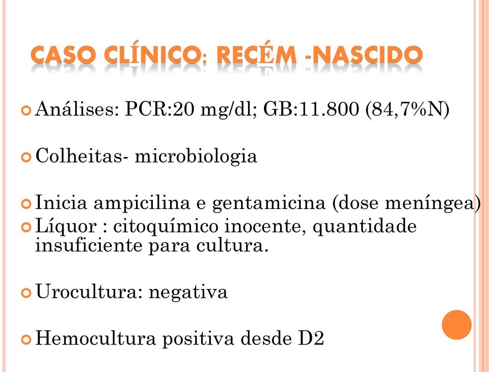 gentamicina (dose meníngea) Líquor : citoquímico inocente,