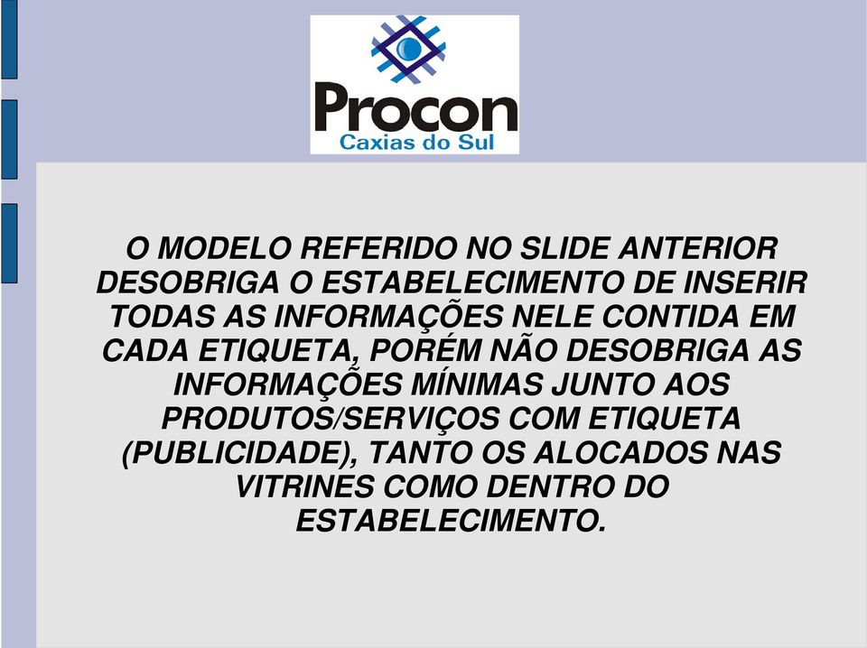 DESOBRIGA AS INFORMAÇÕES MÍNIMAS JUNTO AOS PRODUTOS/SERVIÇOS COM