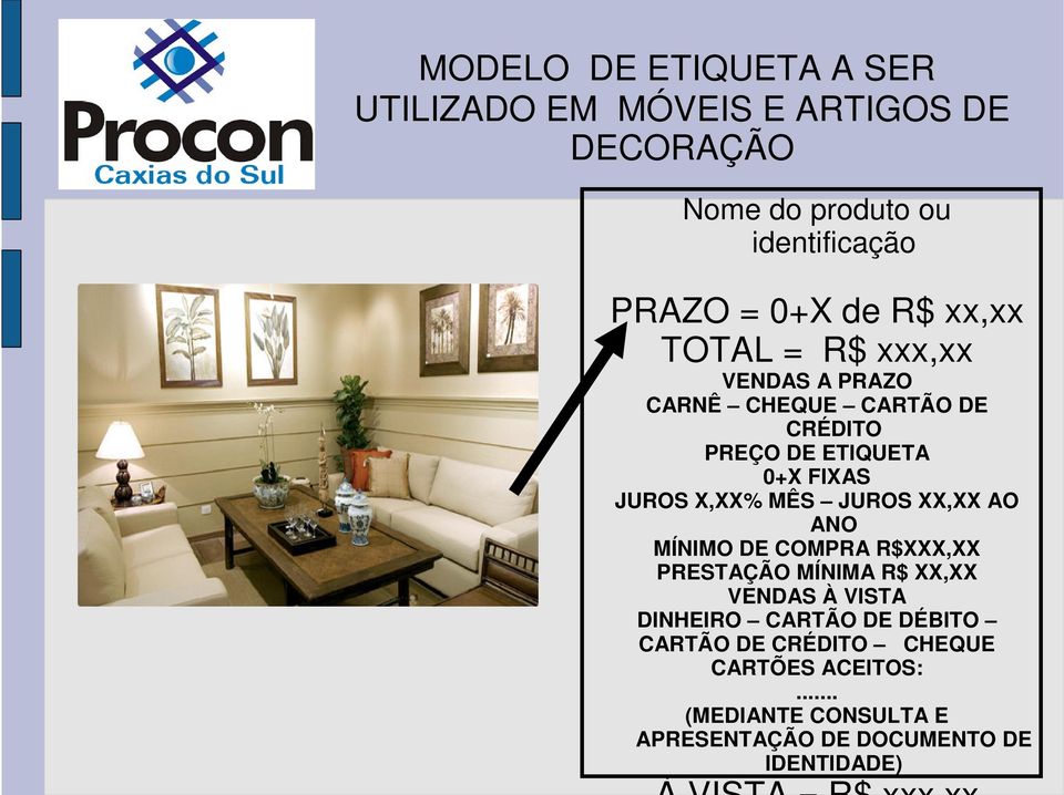 X,XX% MÊS JUROS XX,XX AO ANO MÍNIMO DE COMPRA R$XXX,XX PRESTAÇÃO MÍNIMA R$ XX,XX VENDAS À VISTA DINHEIRO CARTÃO