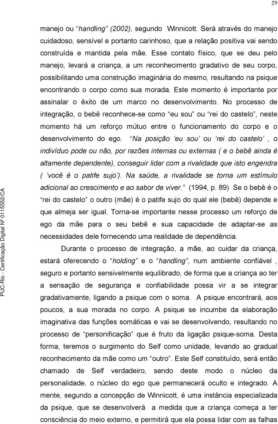 como sua morada. Este momento é importante por assinalar o êxito de um marco no desenvolvimento.