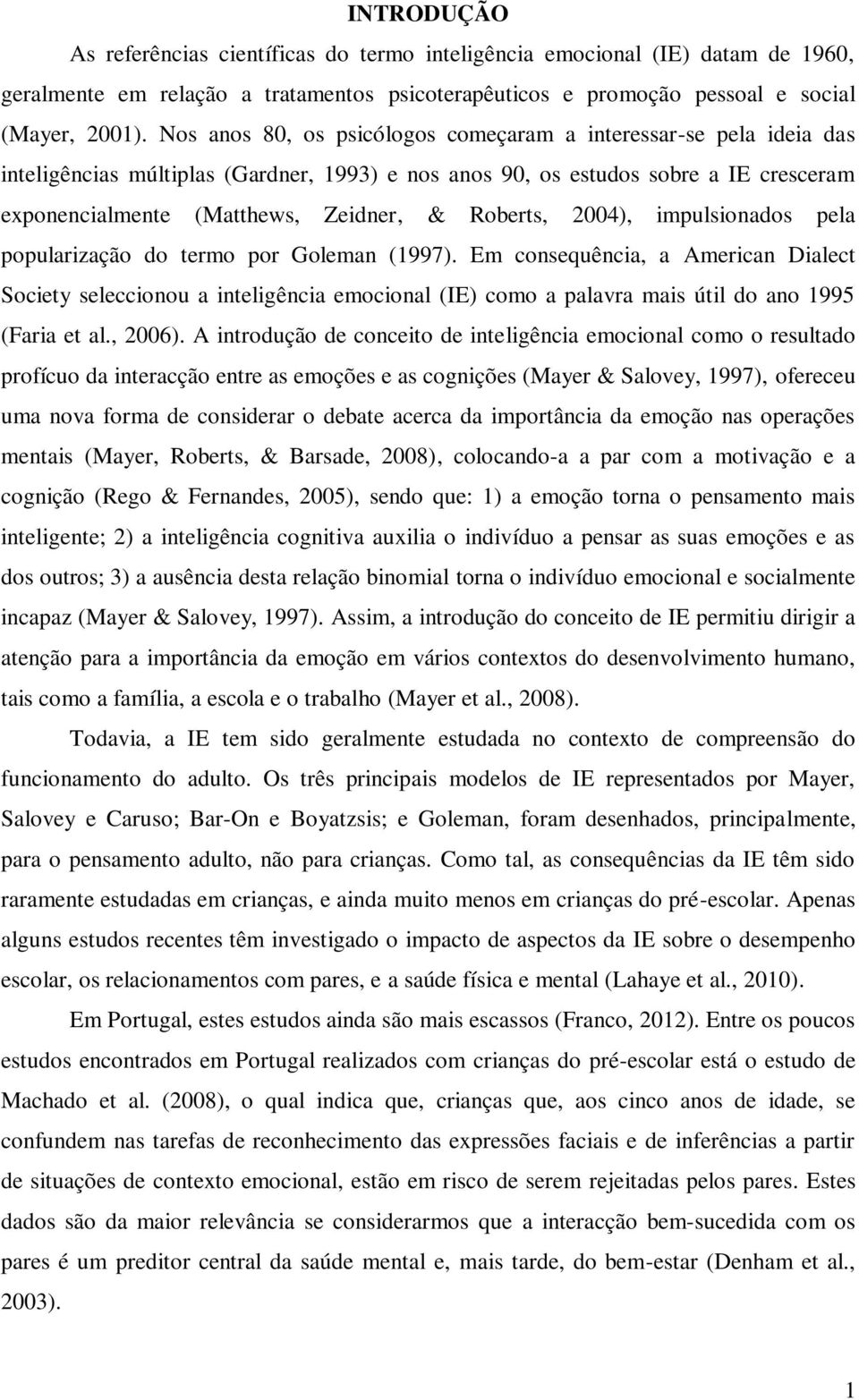 Roberts, 2004), impulsionados pela popularização do termo por Goleman (1997).