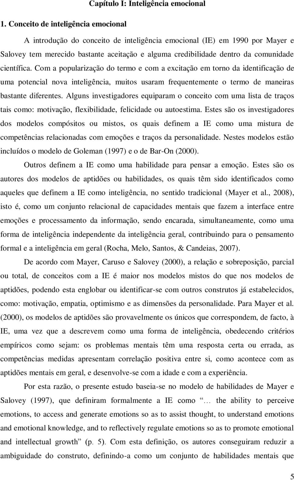 científica. Com a popularização do termo e com a excitação em torno da identificação de uma potencial nova inteligência, muitos usaram frequentemente o termo de maneiras bastante diferentes.