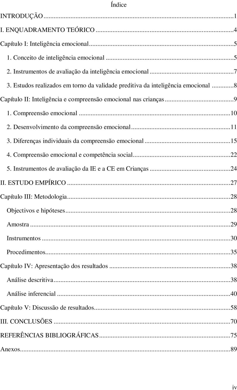 Desenvolvimento da compreensão emocional... 11 3. Diferenças individuais da compreensão emocional... 15 4. Compreensão emocional e competência social... 22 5.