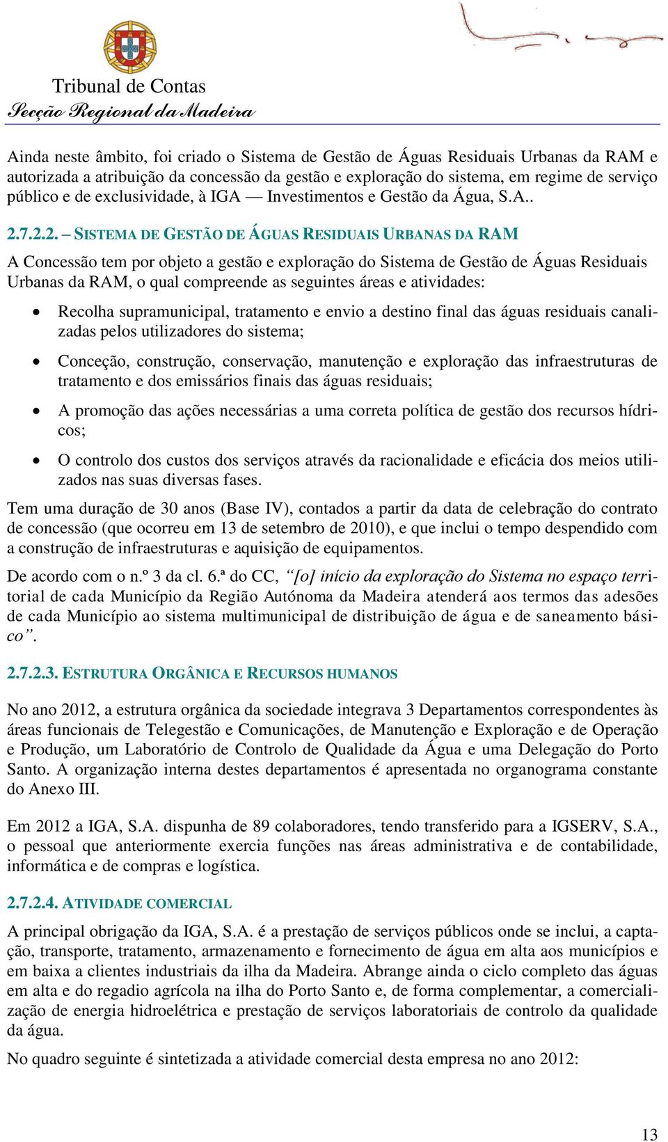 7.2.2. SISTEMA DE GESTÃO DE ÁGUAS RESIDUAIS URBANAS DA RAM A Concessão tem por objeto a gestão e exploração do Sistema de Gestão de Águas Residuais Urbanas da RAM, o qual compreende as seguintes