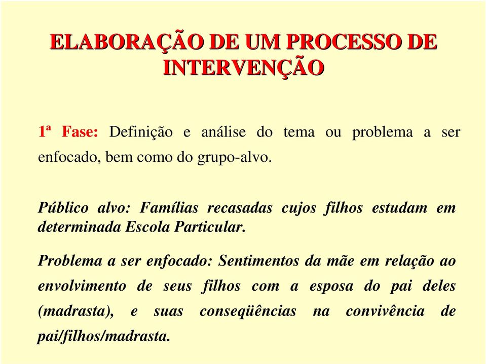 Público alvo: Famílias recasadas cujos filhos estudam em determinada Escola Particular.