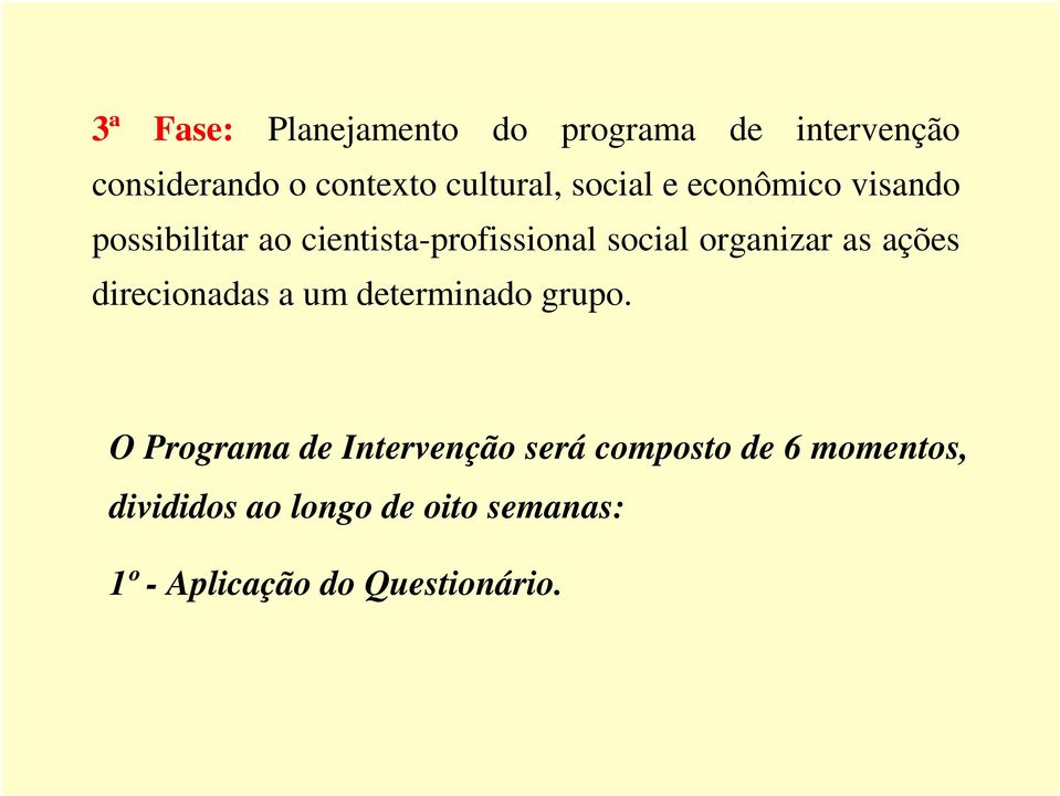 as ações direcionadas a um determinado grupo.