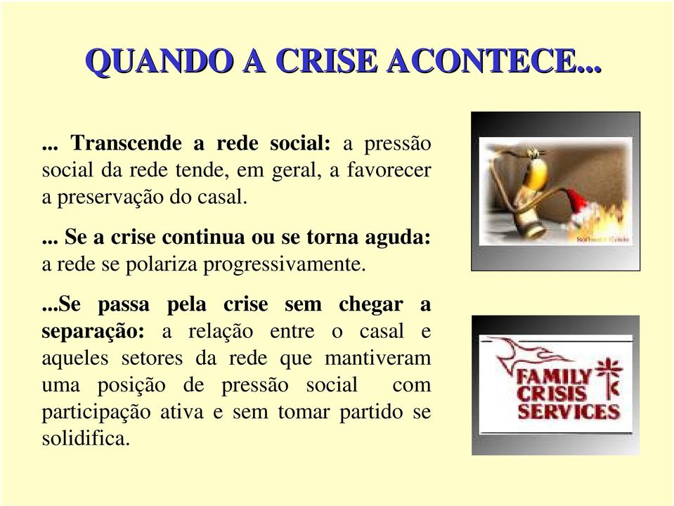 casal.... Se a crise continua ou se torna aguda: a rede se polariza progressivamente.