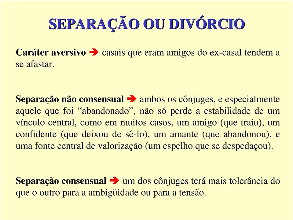 central, como em muitos casos, um amigo (que traiu), um confidente (que deixou de sê-lo), um amante (que abandonou), e uma fonte