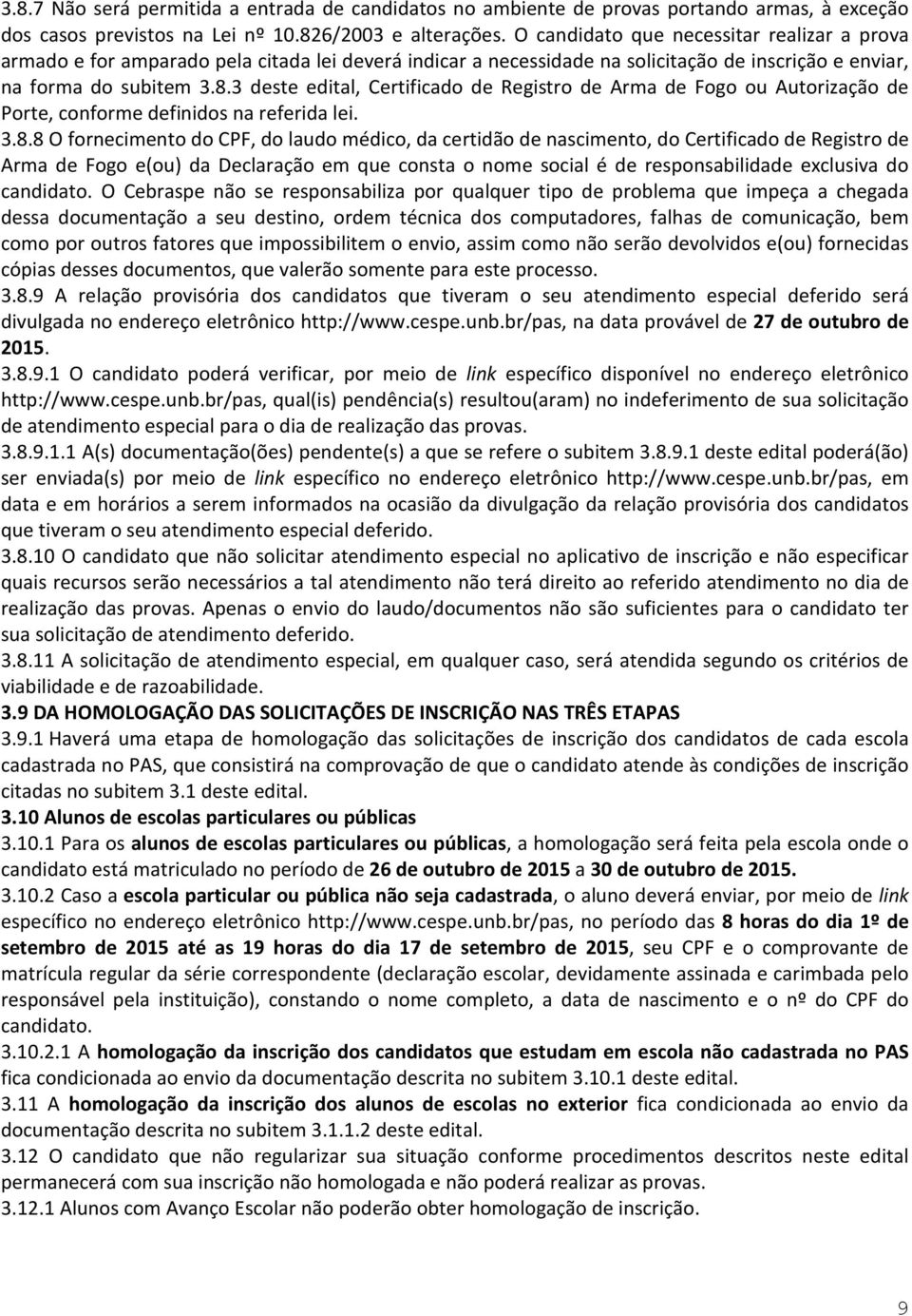 3 deste edital, Certificado de Registro de Arma de Fogo ou Autorização de Porte, conforme definidos na referida lei. 3.8.