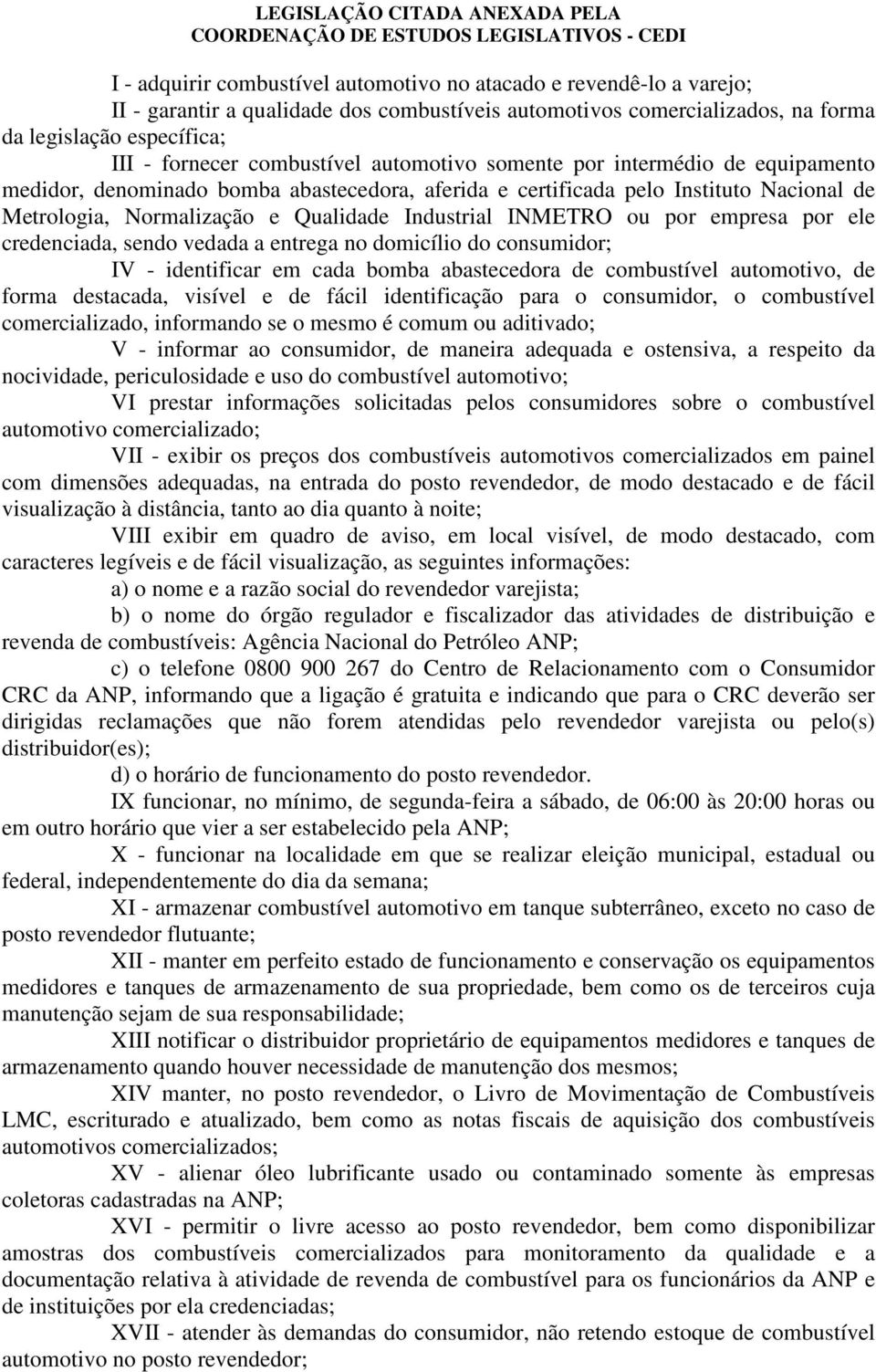 INMETRO ou por empresa por ele credenciada, sendo vedada a entrega no domicílio do consumidor; IV - identificar em cada bomba abastecedora de combustível automotivo, de forma destacada, visível e de