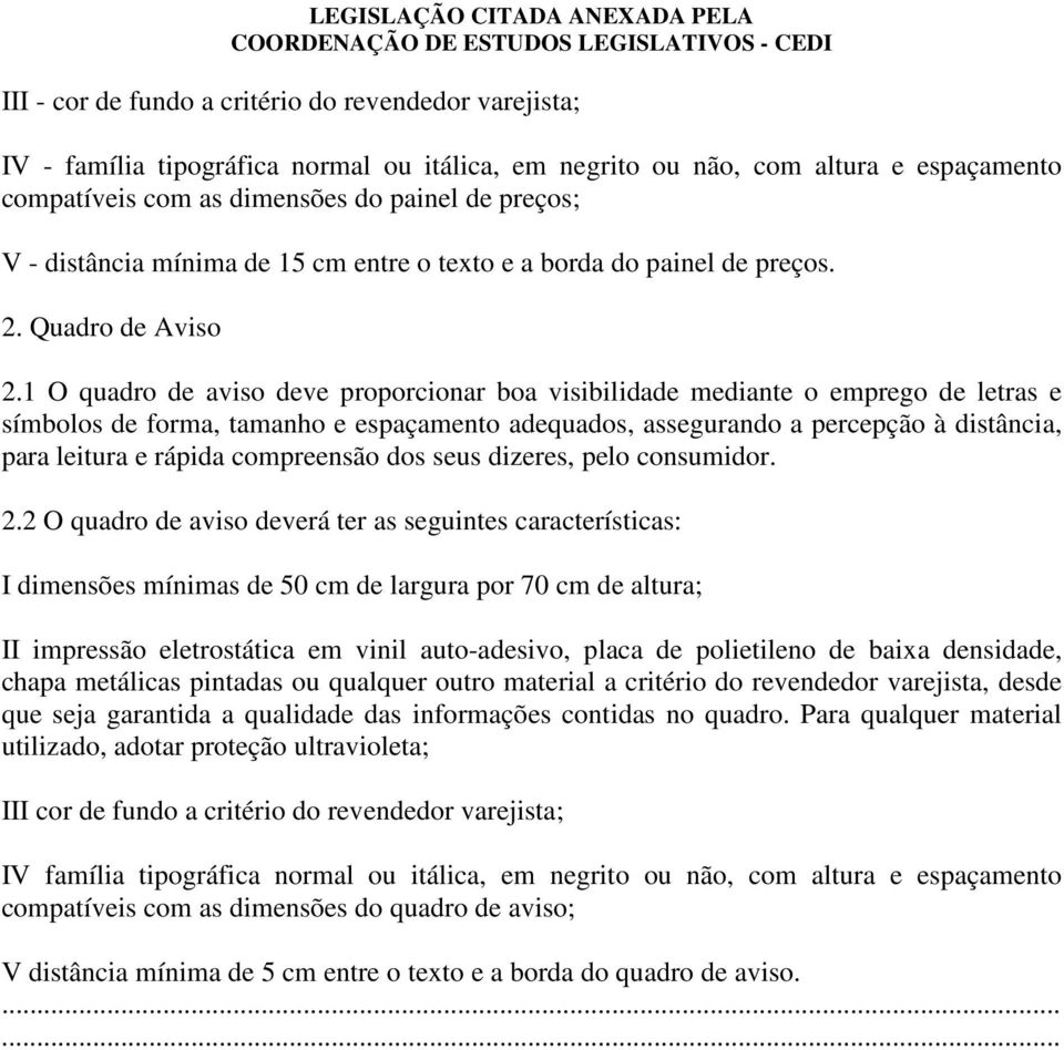 1 O quadro de aviso deve proporcionar boa visibilidade mediante o emprego de letras e símbolos de forma, tamanho e espaçamento adequados, assegurando a percepção à distância, para leitura e rápida