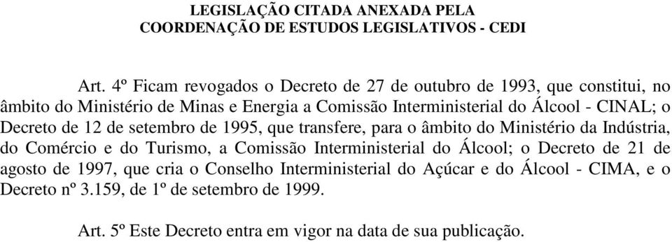 Comércio e do Turismo, a Comissão Interministerial do Álcool; o Decreto de 21 de agosto de 1997, que cria o Conselho Interministerial