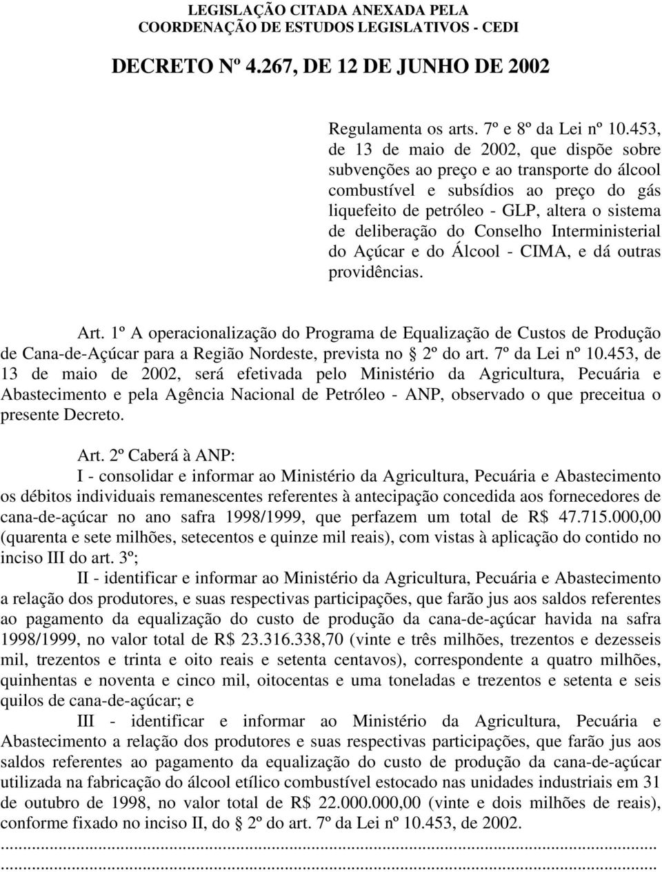 Conselho Interministerial do Açúcar e do Álcool - CIMA, e dá outras providências. Art.