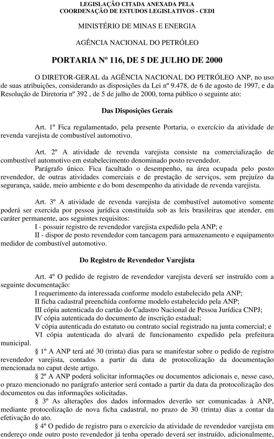 1º Fica regulamentado, pela presente Portaria, o exercício da atividade de revenda varejista de combustível automotivo. Art.