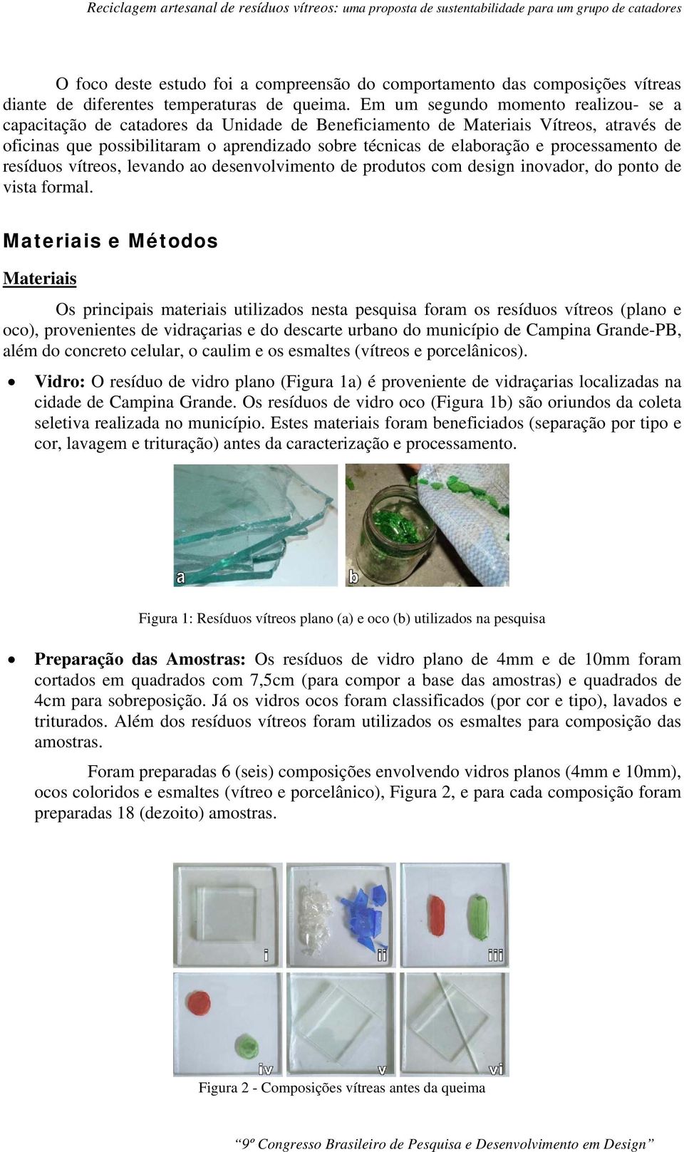 processamento de resíduos vítreos, levando ao desenvolvimento de produtos com design inovador, do ponto de vista formal.