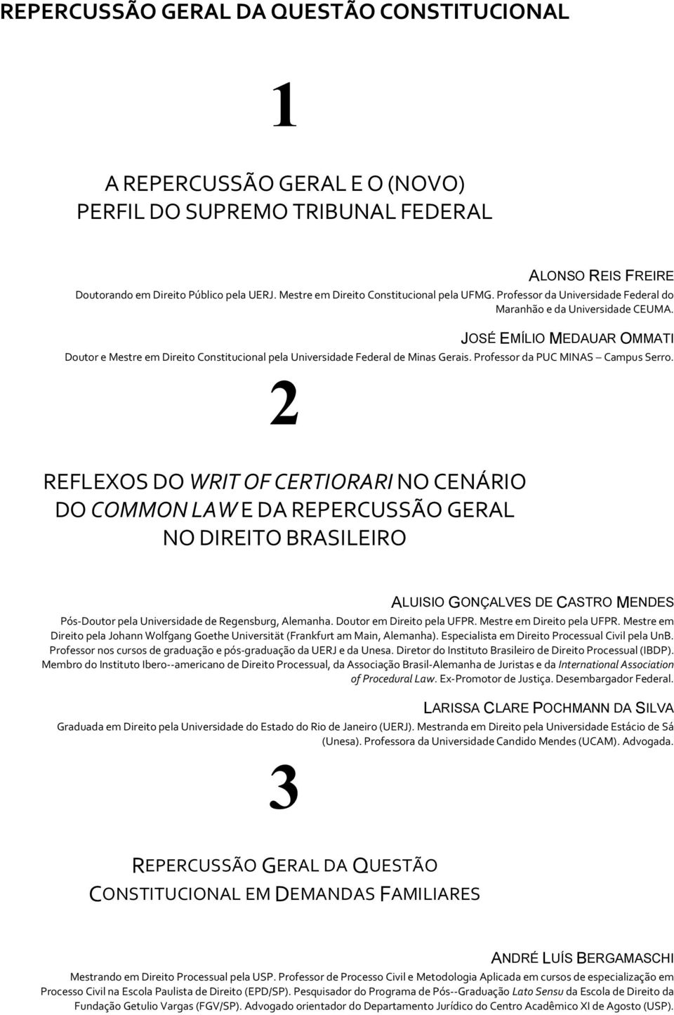 JOSÉ EMÍLIO MEDAUAR OMMATI Doutor e Mestre em Direito Constitucional pela Universidade Federal de Minas Gerais. Professor da PUC MINAS Campus Serro.