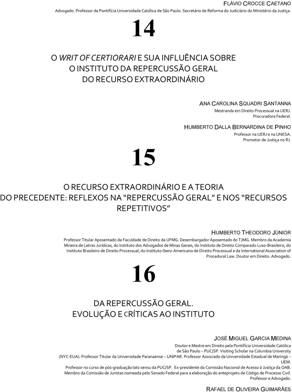 HUMBERTO DALLA BERNARDINA DE PINHO Professor na UERJ e na UNESA. Promotor de Justiça no RJ.