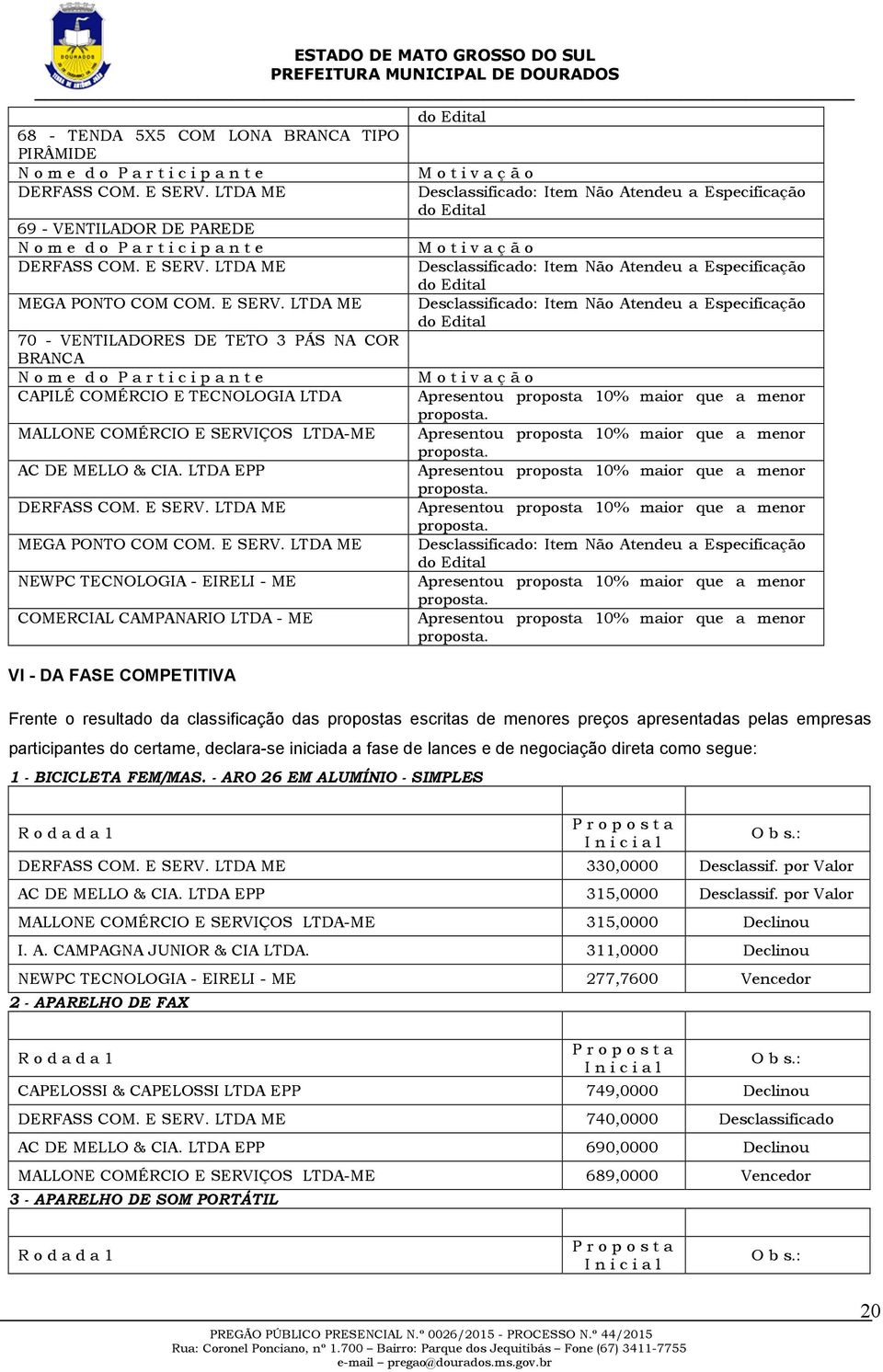 ÇOS LTDA-ME AC DE MELLO & CIA. LTDA EPP MEGA PONTO COM COM. E SERV.