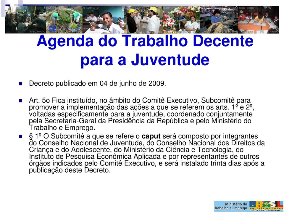 1º e 2º, voltadas especificamente para a juventude, coordenado conjuntamente pela Secretaria-Geral da Presidência da República e pelo Ministério do Trabalho e Emprego.