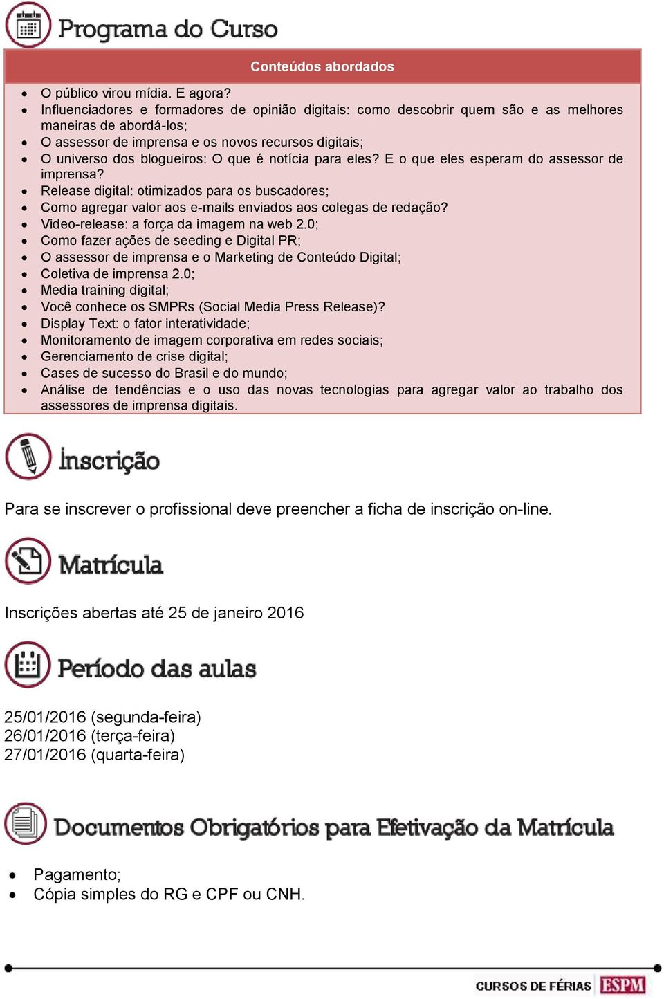 notícia para eles? E o que eles esperam do assessor de imprensa? Release digital: otimizados para os buscadores; Como agregar valor aos e-mails enviados aos colegas de redação?