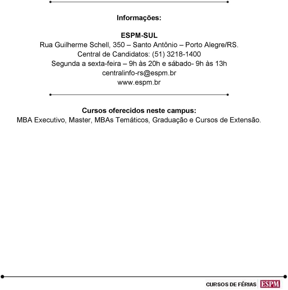 Central de Candidatos: (51) 3218-1400 Segunda a sexta-feira 9h às 20h e