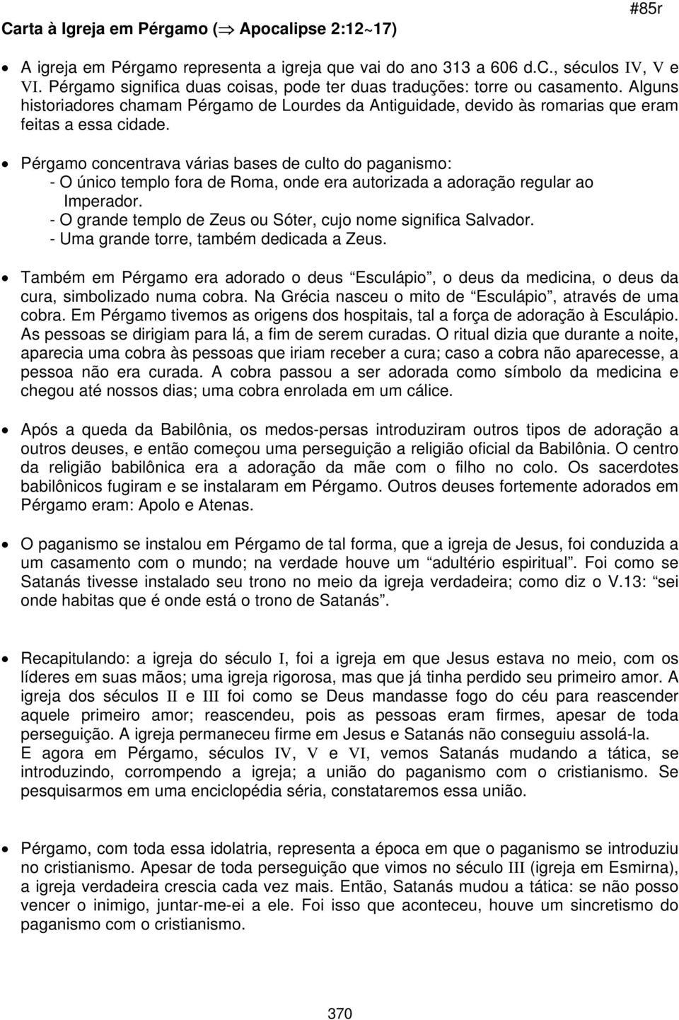 Pérgamo concentrava várias bases de culto do paganismo: - O único templo fora de Roma, onde era autorizada a adoração regular ao Imperador.