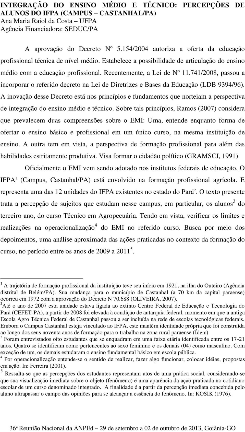 741/2008, passou a incorporar o referido decreto na Lei de Diretrizes e Bases da Educação (LDB 9394/96).