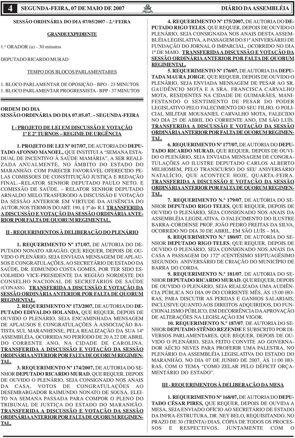 05.07. SEGUNDA-FEIRA I - PROJETO DE LEI EM DISCUSSÃO E VOTAÇÃO 1º E 2º TURNOS REGIME DE URGÊNCIA 1.