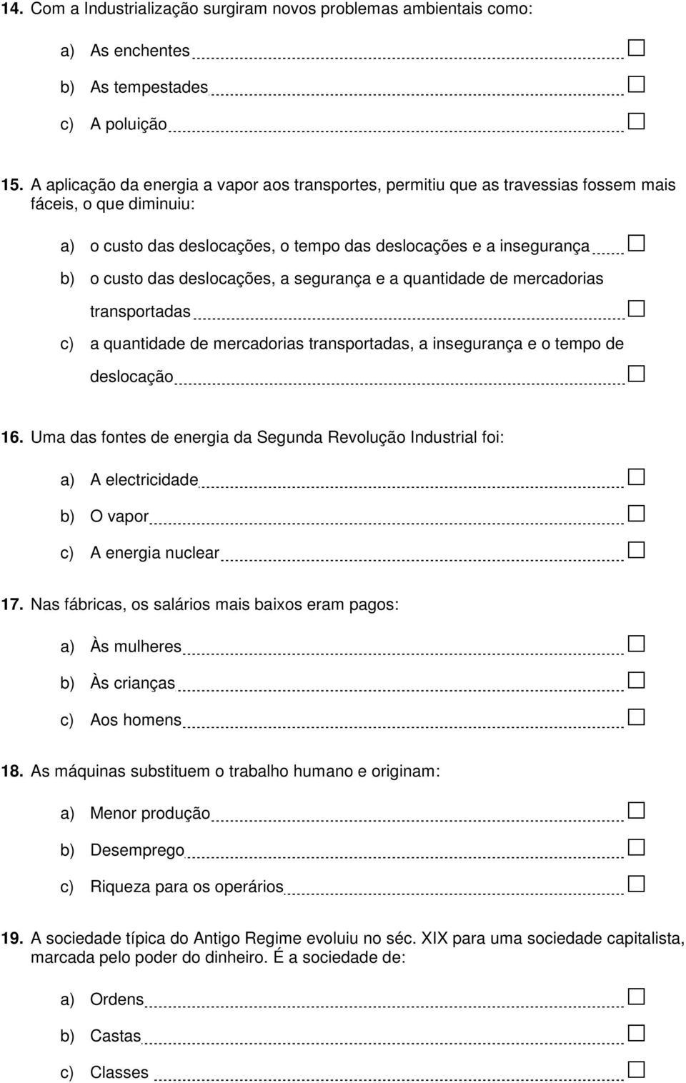 deslocações, a segurança e a quantidade de mercadorias transportadas c) a quantidade de mercadorias transportadas, a insegurança e o tempo de deslocação 16.