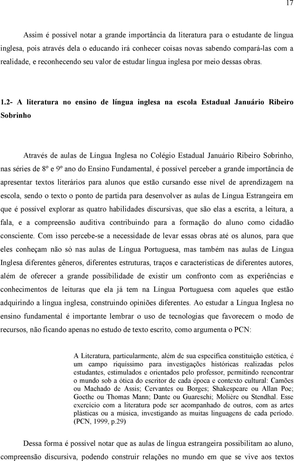 2- A literatura no ensino de língua inglesa na escola Estadual Januário Ribeiro Sobrinho Através de aulas de Língua Inglesa no Colégio Estadual Januário Ribeiro Sobrinho, nas séries de 8º e 9º ano do