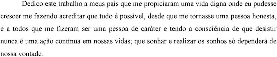 todos que me fizeram ser uma pessoa de caráter e tendo a consciência de que desistir nunca é