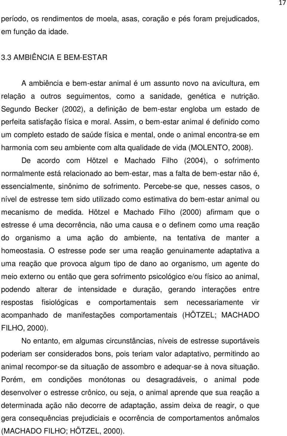 Segundo Becker (2002), a definição de bem-estar engloba um estado de perfeita satisfação física e moral.