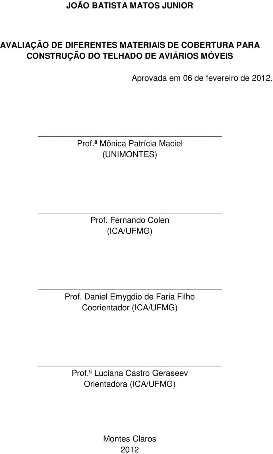 ª Mônica Patrícia Maciel (UNIMONTES) Prof. Fernando Colen (ICA/UFMG) Prof.