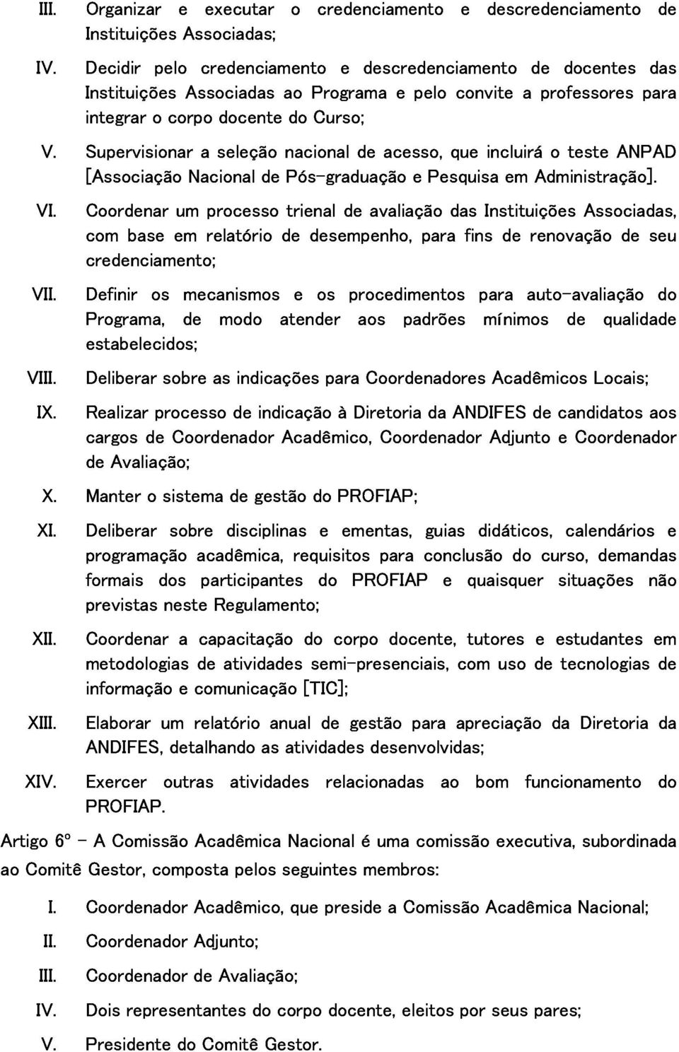 [Associação Coordenar com base em um Nacional relatório processo de de Pós-graduação trienal desempenho, avaliação e para Pesquisa das fins Instituições de em renovação Administração].