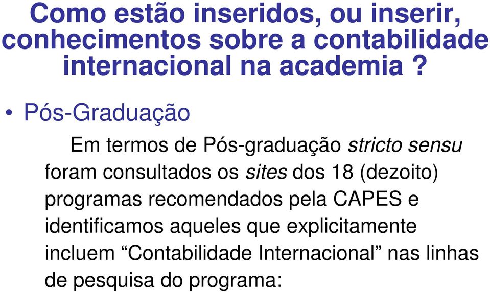 Pós-Graduação Em termos de Pós-graduação stricto sensu foram consultados os sites dos