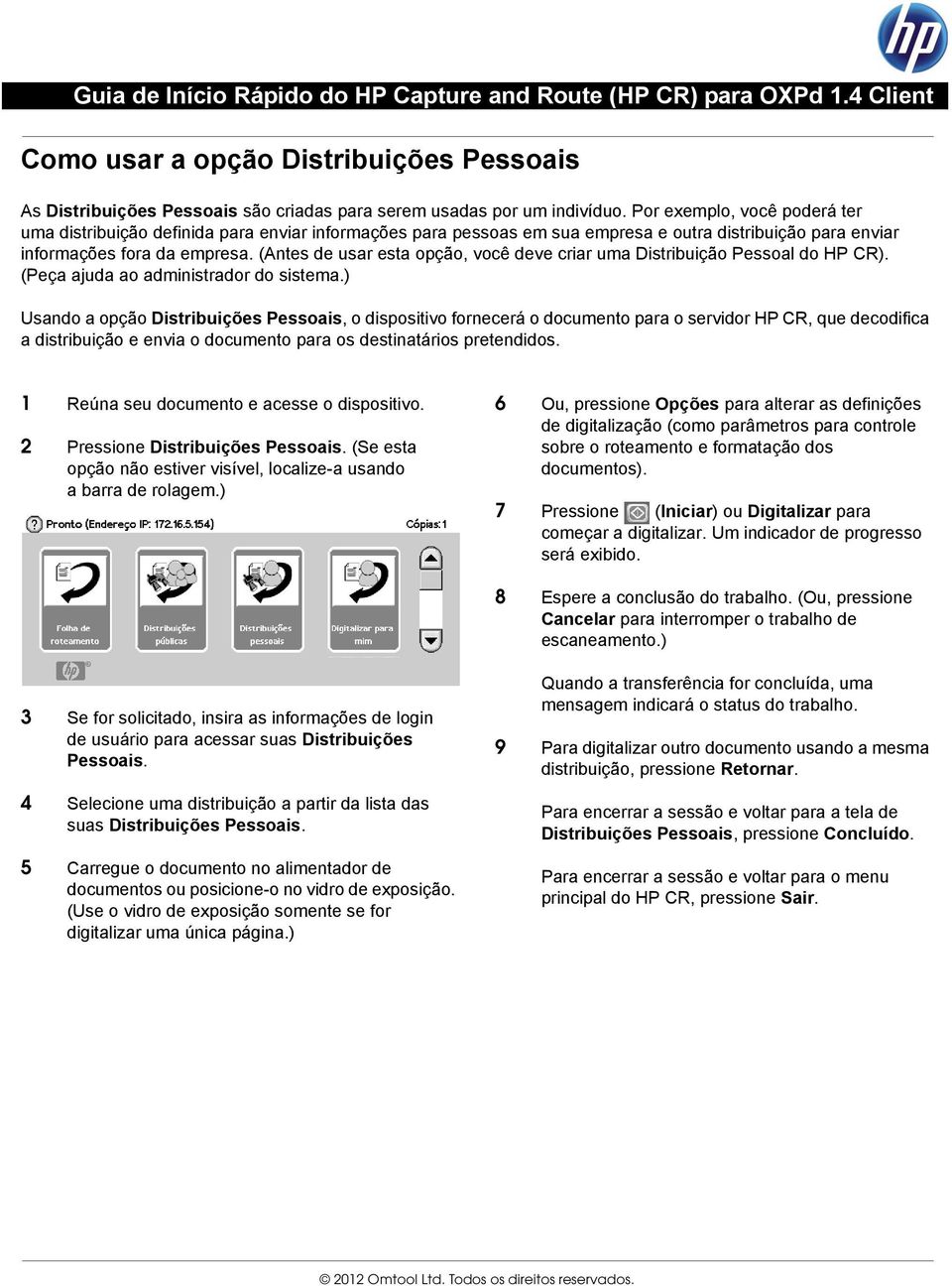 (Antes de usar esta opção, você deve criar uma Distribuição Pessoal do HP CR). (Peça ajuda ao administrador do sistema.