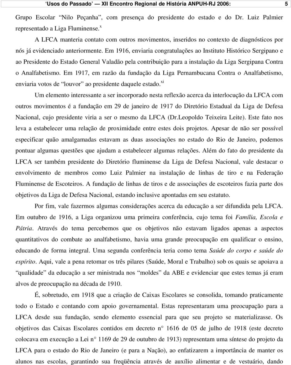 Em 1916, enviaria congratulações ao Instituto Histórico Sergipano e ao Presidente do Estado General Valadão pela contribuição para a instalação da Liga Sergipana Contra o Analfabetismo.