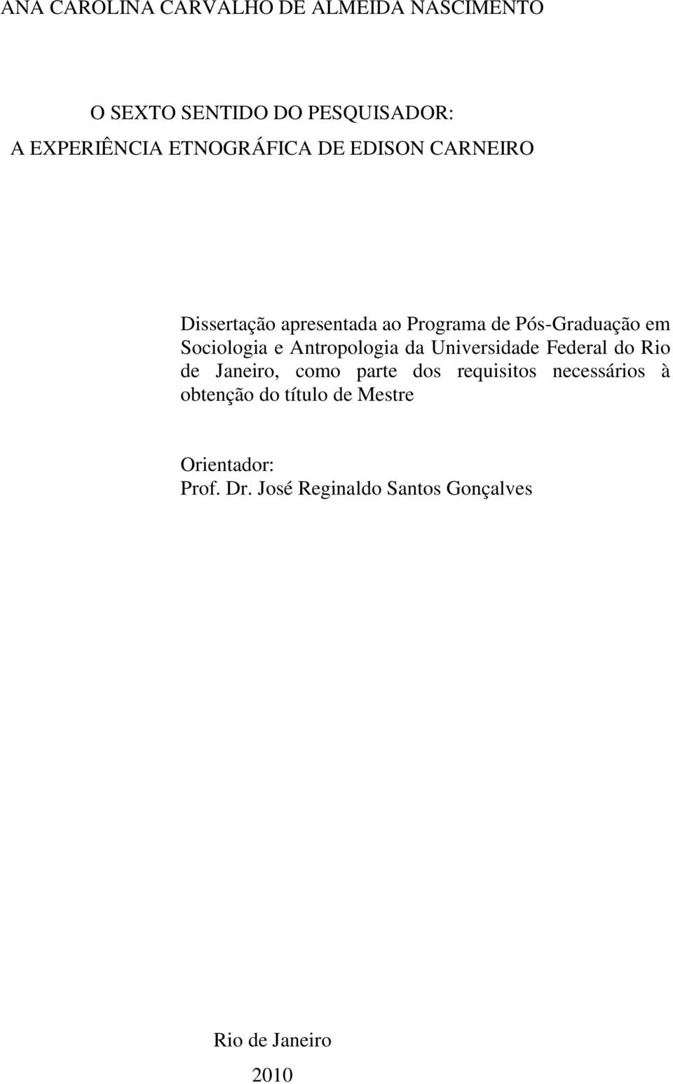 Sociologia e Antropologia da Universidade Federal do Rio de Janeiro, como parte dos requisitos