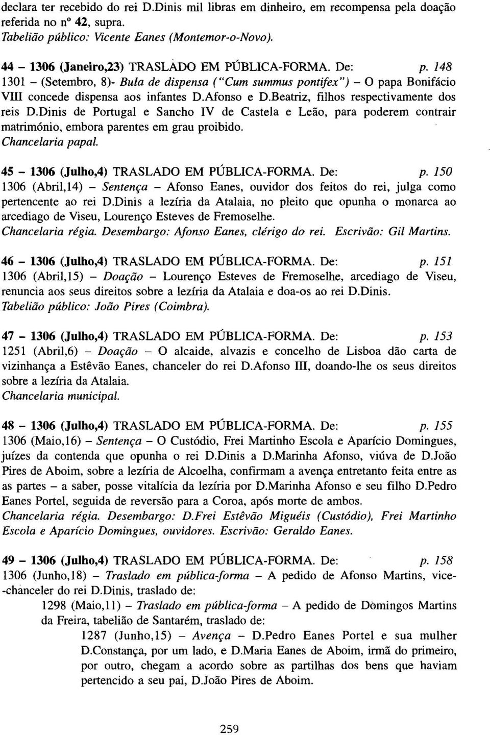 Beatriz, filhos respectivamente dos reis D.Dinis de Portugal e Sancho IV de Castela e Leão, para poderem contrair matrimónio, embora parentes em grau proibido. Chancelaria papal.